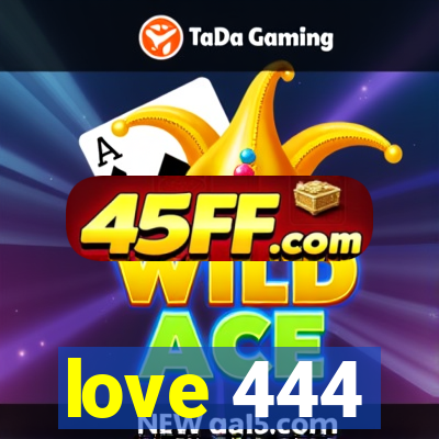 love 444